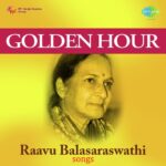 Golden Hour Raavu Balasaraswathi Songs